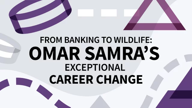 From Banking to Wildlife: Omar Samraâs Exceptional Career Change