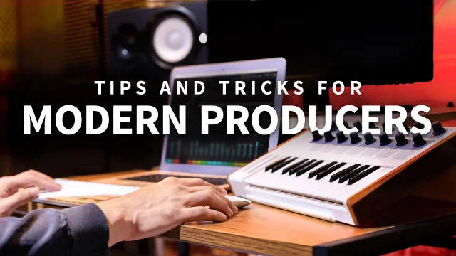 Tips and Tricks for Modern Producers